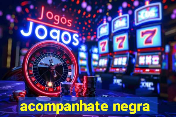 acompanhate negra